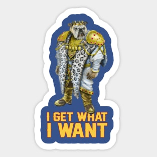 I Get What I Want Sticker